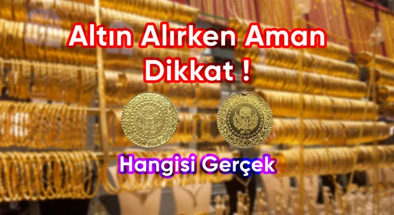 Altın Fiyatları Yükseldi, Sahte Altınlar Piyasada Kol Geziyor! Hangisi Gerçek, Hangisi Sahte?