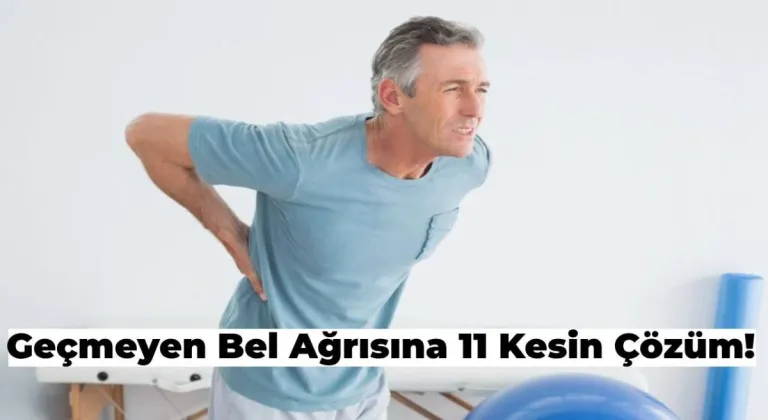 11 Adımda Bel Ağrısı Tedavisi Nasıl Yapılır?