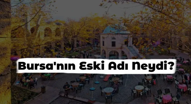 Bursa’nın Eski Adı Nedir? Eski Dönemde Bursa’nın İsmi Neydi?