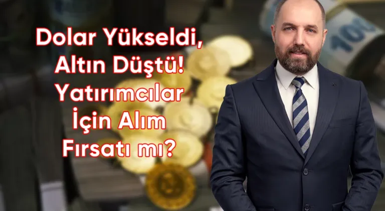 Dolar Yükseldi, Altın Düştü! Yatırımcılar İçin Alım Fırsatı mı?