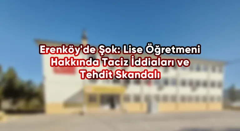 Erenköy'de Şok: Lise Öğretmeni Hakkında Taciz İddiaları ve Tehdit Skandalı