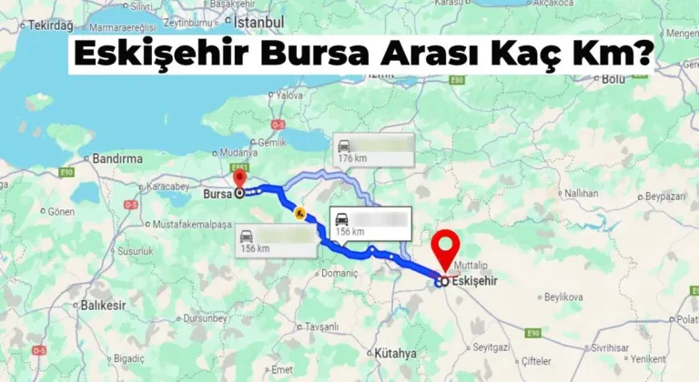 Eskişehir Bursa Arası Kaç Km? Eskişehir'den Bursa'ya Kaç Saat Sürer?