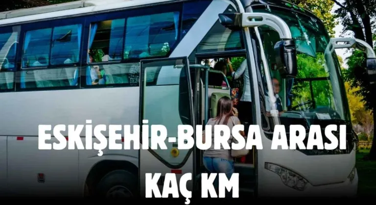 Eskişehir Bursa Arası Kaç Saat?