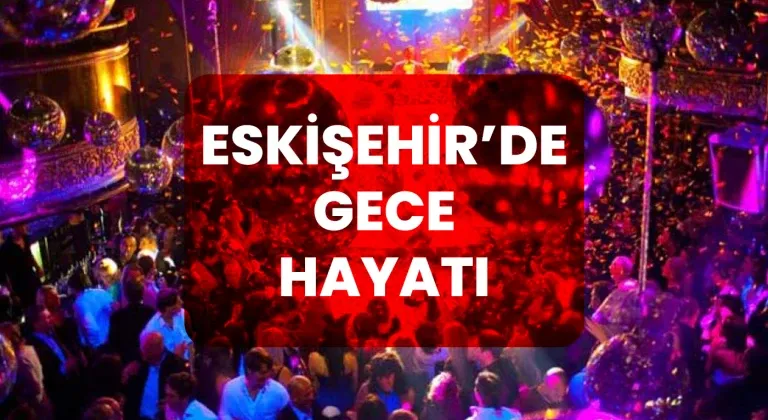 Eskişehir Gece Eğlence Mekanları