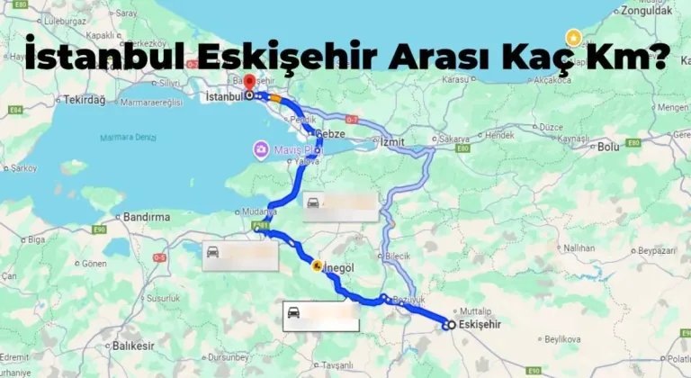 Eskişehir İstanbul Arası Kaç Km? En Kısa Yol Hangisi?