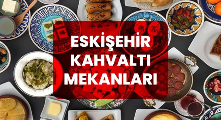 Eskişehir Kahvaltı Mekanları | Serpme Kahvaltıcılar