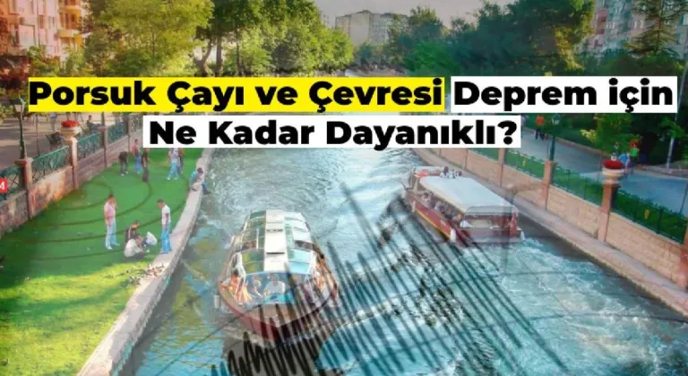 Eskişehir Porsuk Çayı ve Çevresi Deprem için Ne Kadar Güvenli?