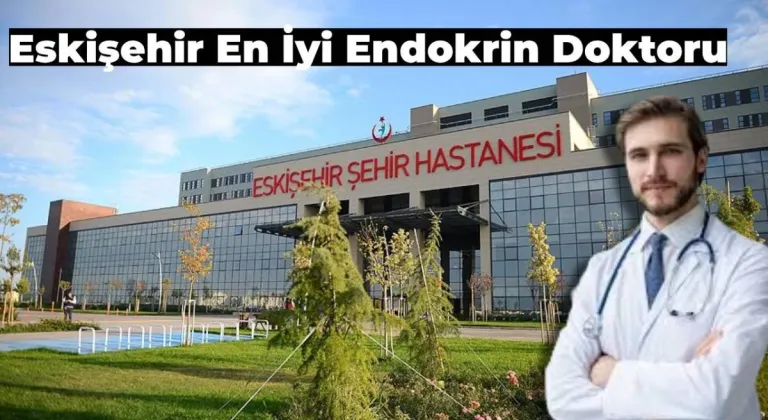 Eskişehir’de En İyi Endokrin Doktoru Hangisi? Nasıl Bulunur?