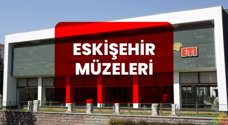 Eskişehir’de Gezilebilecek Müzeler