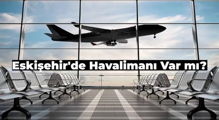 Eskişehir’de Havalimanı Var mı?