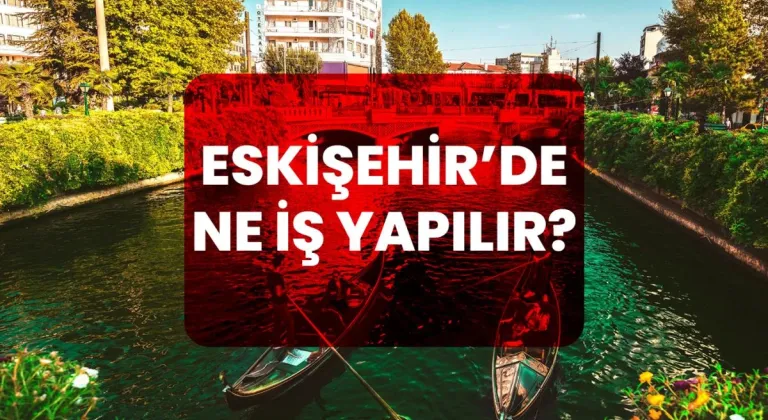 Eskişehir’de Ne İş Yapılır?