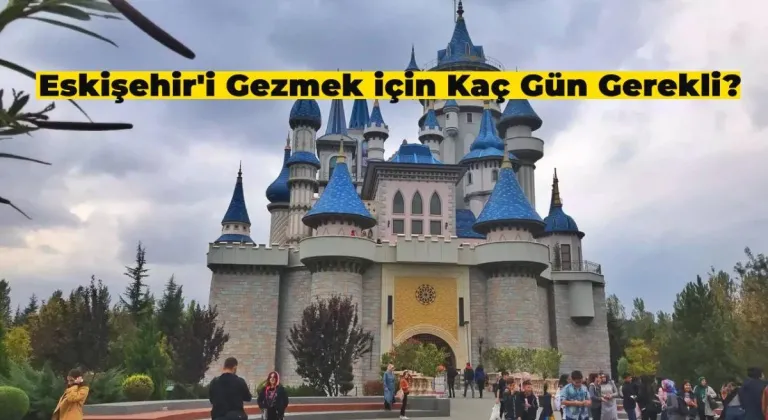 Eskişehir’i Gezmek için Kaç Gün Gerekli?