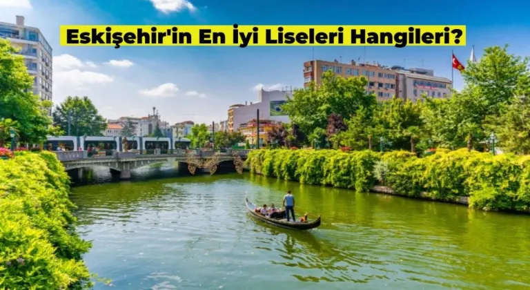 Eskişehir’in En İyi Liseleri Hangisi? İşte, En İyi Okullar Listesi!