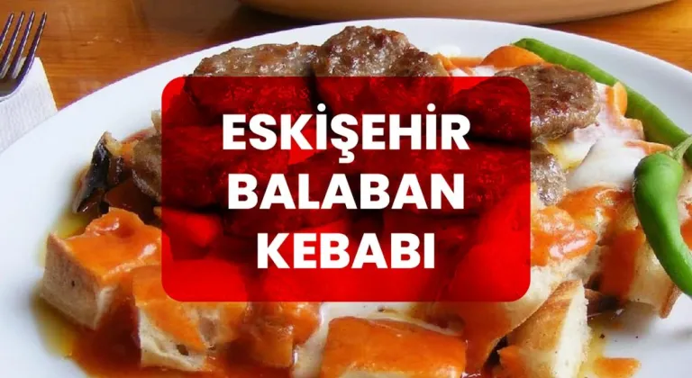 Eskişehir’in Ünlü Balaban Kebabı Nasıl Yapılır?