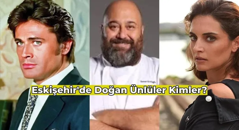 Eskişehirli Ünlüler Kimler? Hemşehri Olduğunuz Ünlülere Çok Şaşıracaksınız!