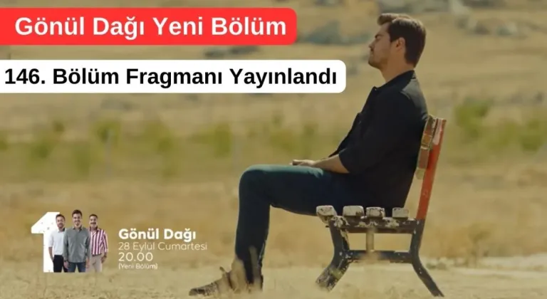 Gönül Dağı 146. Bölüm Fragmanı Yayınlandı (28 Eylül 2024 Cumartesi)