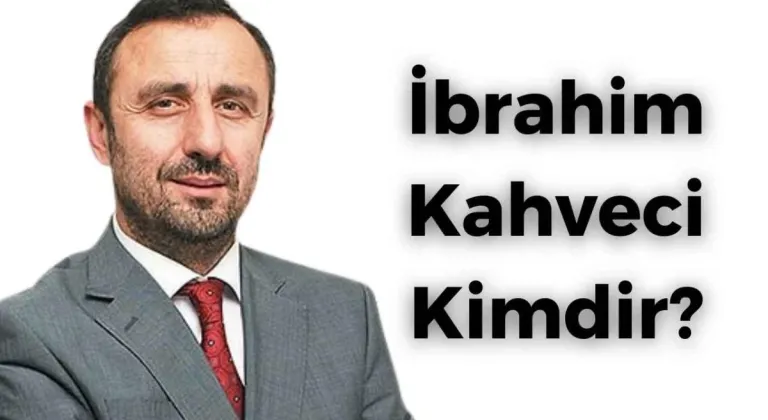 İbrahim Kahveci Kimdir Nerelidir?