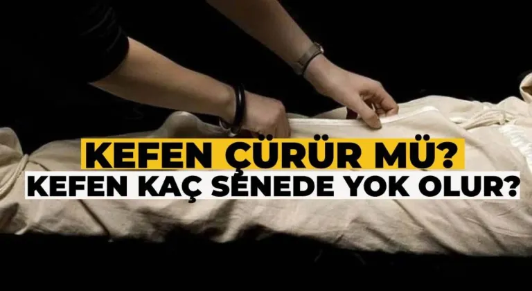 Kefen Mezarda Ne Kadar Sürede Çürür? Kefen Kaç Yılda Çürür? Toprak Kefeni Yok Eder mi?