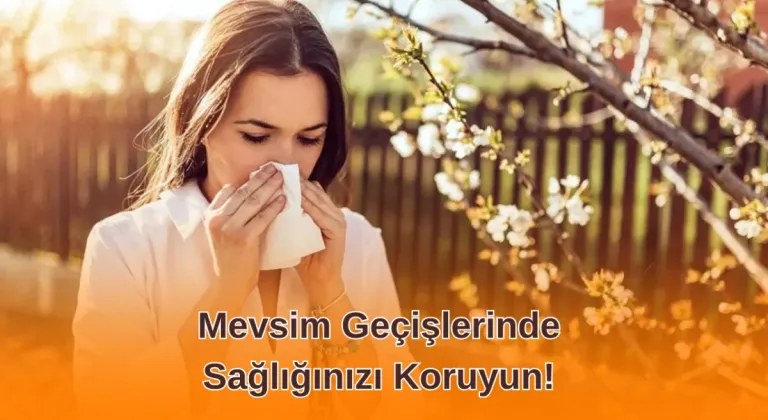 Mevsim Geçişlerinde Sağlığınızı Koruyun!