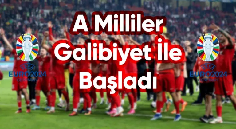 Türkiye EURO 2024 Grup Maçına Galibiyetle Başladı