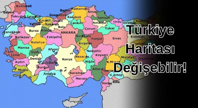 Türkiye Haritası Değişebilir!